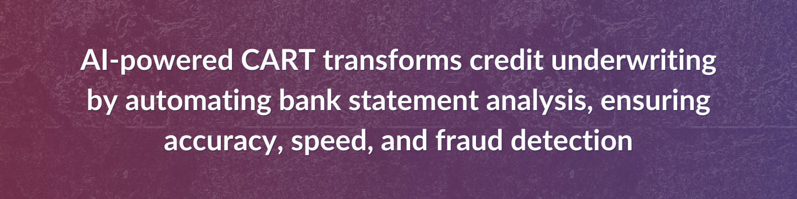 AI-powered CART transforms credit underwriting by automating bank statement analysis, ensuring accuracy, speed, and fraud detection